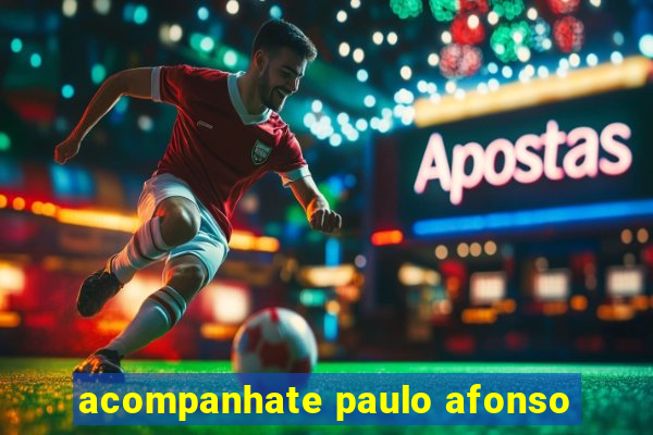 acompanhate paulo afonso